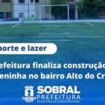 Prefeitura finaliza construção da areninha no bairro Alto do Cristo