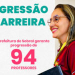 Prefeitura de Sobral garante progressão de 94 professores da rede municipal de ensino